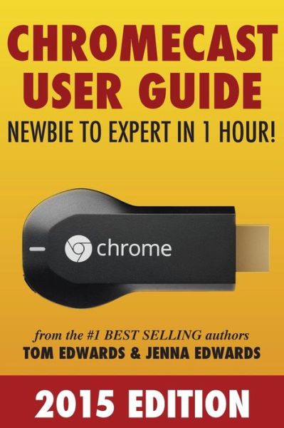 Cover for Tom Edwards · Chromecast User Guide - Newbie to Expert in 1 Hour! (Paperback Book) (2014)