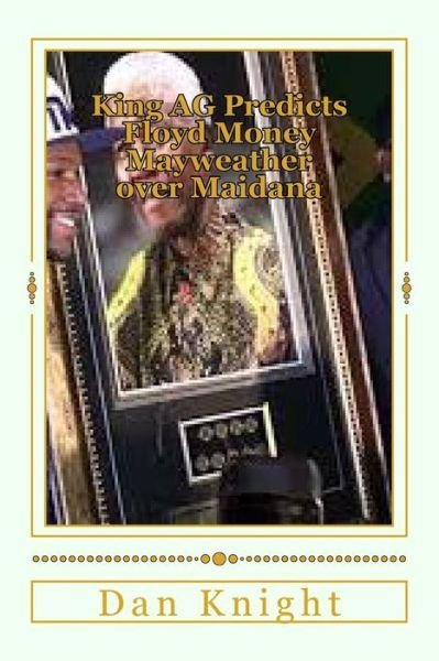 Cover for Box Dan Edward Knight Sr · King Ag Predicts Floyd Money Mayweather over Maidana: the Stage is Set the Rules Are Clear (Paperback Book) (2014)