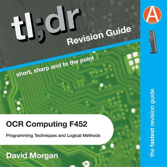 Tl; Dr Computing As F452: Programming Techniques and Logical Methods for Ocr: Textbook Too Long? Didn't Revise? This is for You - David Morgan - Livres - Createspace - 9781499346701 - 2 mai 2014