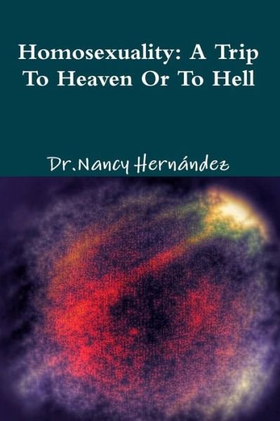 Cover for Dra Nancy Hernandez · Homosexuality: a Trip to Heaven or Hell (Paperback Bog) (2014)