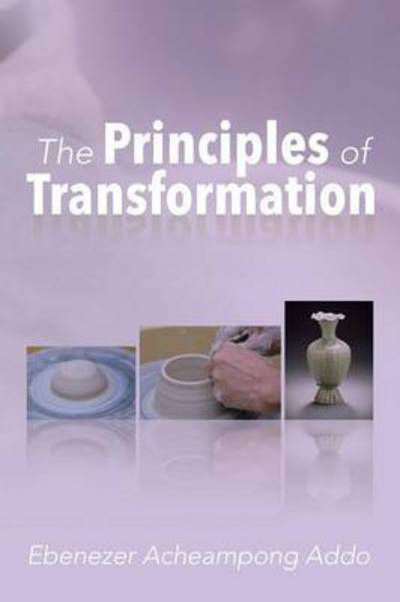 Cover for Ebenezer Acheampong Addo · The Principles of Transformation (Paperback Book) (2015)