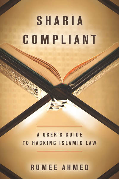 Cover for Rumee Ahmed · Sharia Compliant: A User's Guide to Hacking Islamic Law - Encountering Traditions (Paperback Book) (2018)