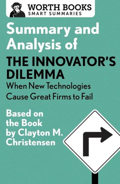 Cover for Worth Books · Summary and Analysis of The Innovator's Dilemma: When New Technologies Cause Great Firms to Fail - Smart Summaries (Paperback Book) (2017)