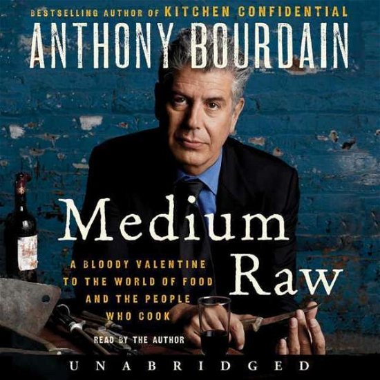 Cover for Anthony Bourdain · Medium Raw: a Bloody Valentine to the World of Food and the People Who Cook (CD) (2015)