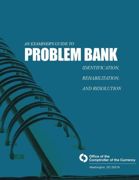 Cover for Comptroller of the Currency Administrator of National Banks · An Examiner's Guide to Problem Bank Identification, Rehabilitation, and Resolution (Paperback Book) (2015)