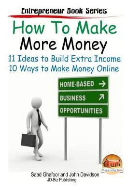Cover for Saad Ghafoor · How to Make More Money - 11 Ideas to Build Extra Income - Plus 10 Ways to Make Money Online (Paperback Book) (2015)