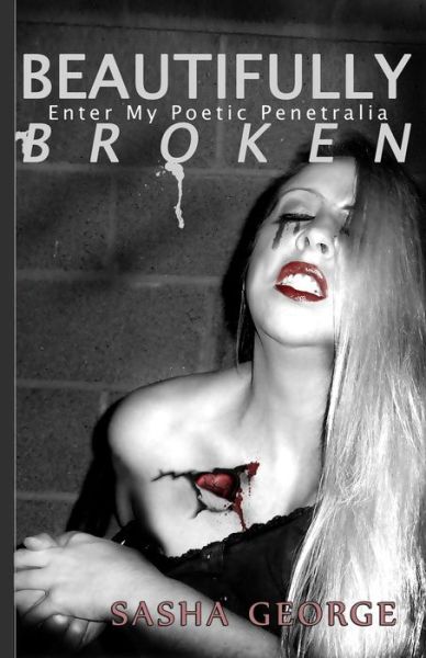 Cover for Sasha George · Beautifully Broken: Enter My Poetic Penetralia (Paperback Book) (2015)