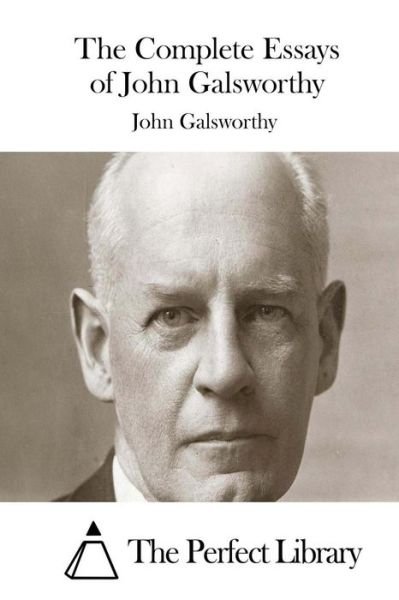 Cover for Galsworthy, John, Sir · The Complete Essays of John Galsworthy (Paperback Book) (2015)
