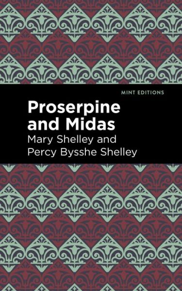 Proserpine and Midas - Mint Editions - Mary Shelley - Kirjat - Graphic Arts Books - 9781513282701 - torstai 8. heinäkuuta 2021