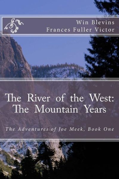 Cover for Win Blevins · The River of the West: the Mountain Years: the Adventures of Joe Meek (Paperback Book) (2015)