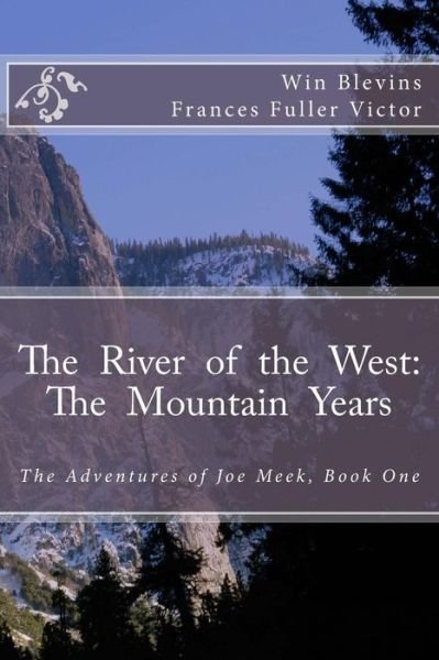Cover for Win Blevins · The River of the West: the Mountain Years: the Adventures of Joe Meek (Paperback Bog) (2015)
