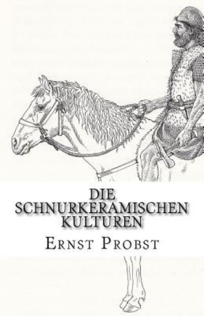 Die Schnurkeramischen Kulturen - Ernst Probst - Books - Createspace Independent Publishing Platf - 9781517309701 - September 17, 2015