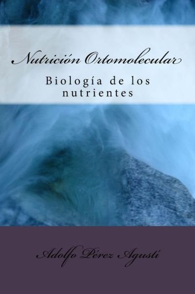 Cover for Adolfo Perez Agusti · Nutricion Ortomolecular: Biologia De Los Nutrientes (Taschenbuch) (2015)