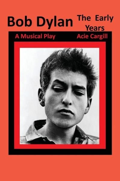 Cover for Acie Cargill · Bob Dylan, The Early Years (Paperback Bog) (2015)