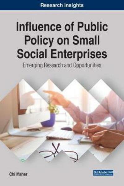 Cover for Chi Maher · Influence of Public Policy on Small Social Enterprises: Emerging Research and Opportunities - Advances in Business Strategy and Competitive Advantage (Hardcover Book) (2017)