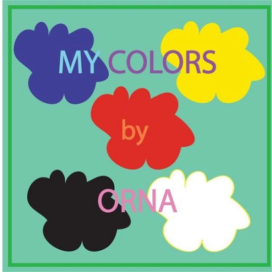 My Colors - Orna - Livros - Createspace Independent Publishing Platf - 9781523210701 - 5 de janeiro de 2016