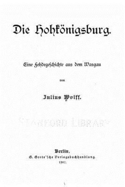Die Hohkoenigsburg - Julius Wolff - Books - Createspace Independent Publishing Platf - 9781523690701 - January 25, 2016