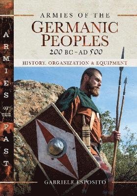 Cover for Gabriele Esposito · Armies of the Germanic Peoples, 200 BC to AD 500: History, Organization and Equipment (Hardcover Book) (2021)
