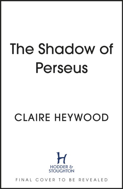 Cover for Claire Heywood · The Shadow of Perseus: A compelling feminist retelling of the myth of Perseus told from the perspectives of the women who knew him best (Pocketbok) (2023)