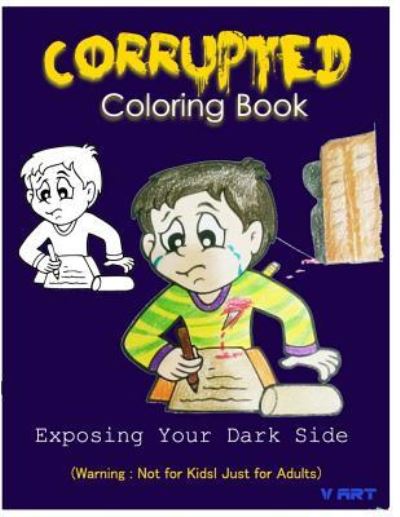 Corrupted Coloring Book : Coloring Book Corruptions : Dark sense of humor that adults can easily appreciate - V Art - Książki - Createspace Independent Publishing Platf - 9781532919701 - 25 kwietnia 2016