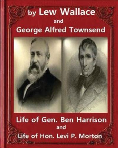 Cover for George Alfred Townsend · Life of Gen. Ben Harrison (1888), by Lew Wallace and George Alfred Townsend (Paperback Book) (2016)