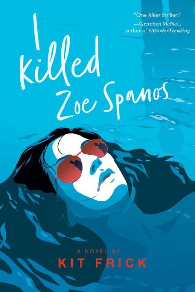 Cover for Kit Frick · I Killed Zoe Spanos - A True Crime–Inspired YA Thriller (Hardcover Book) (2020)