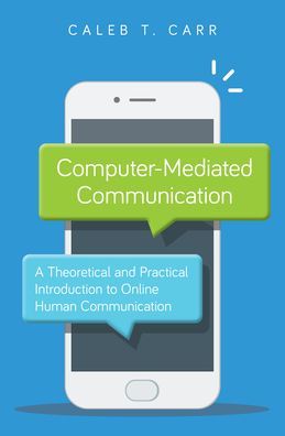 Cover for Carr, Caleb T., Illinois State University · Computer-Mediated Communication: A Theoretical and Practical Introduction to Online Human Communication (Hardcover Book) (2021)