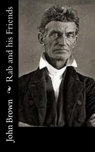 Rab and his Friends - John Brown - Books - Createspace Independent Publishing Platf - 9781539415701 - October 9, 2016