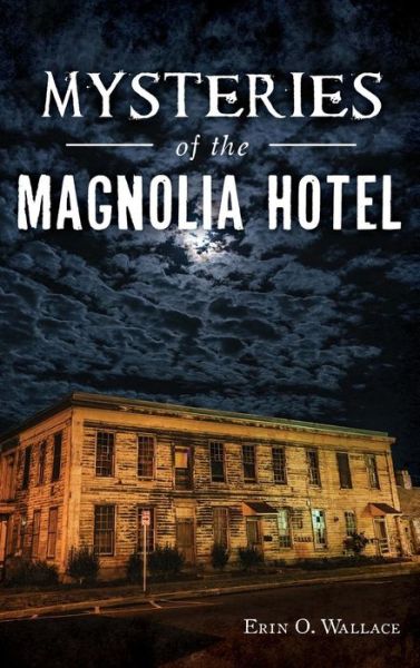 Cover for Erin O Wallace · Mysteries of the Magnolia Hotel (Hardcover Book) (2018)