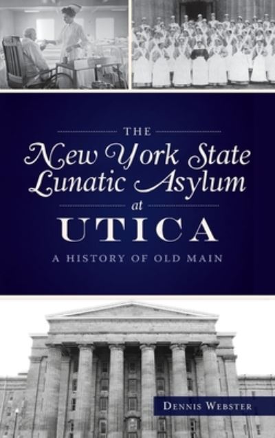 Cover for Dennis Webster · New York State Lunatic Asylum at Utica (Hardcover Book) (2021)