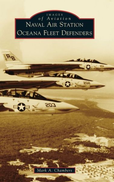 Naval Air Station Oceana Fleet Defenders - Mark A Chambers - Livros - Arcadia Pub (Sc) - 9781540251701 - 18 de abril de 2022