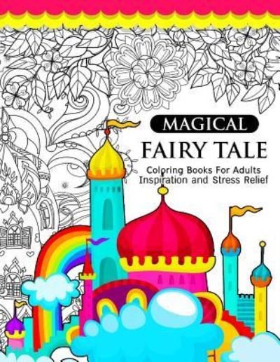 Magical Fairy Tale - Adult Coloring Books - Livros - Createspace Independent Publishing Platf - 9781541212701 - 20 de dezembro de 2016
