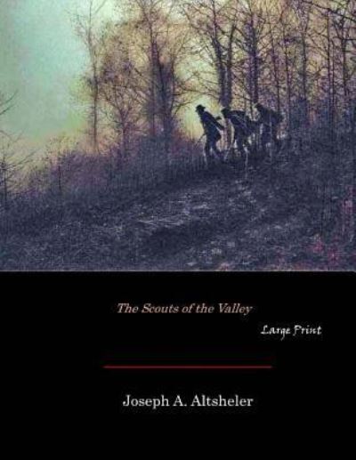 Cover for Joseph A Altsheler · The Scouts of the Valley (Paperback Book) (2017)