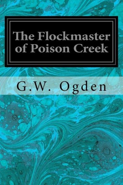 Cover for G W Ogden · The Flockmaster of Poison Creek (Paperback Book) (2017)