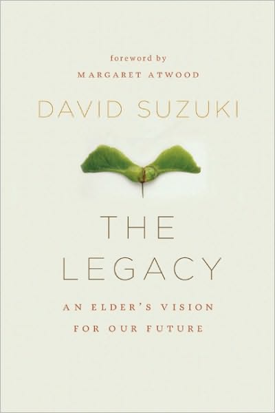 Cover for David Suzuki · The Legacy: An Elder's Vision for Our Sustainable Future (Hardcover Book) (2010)