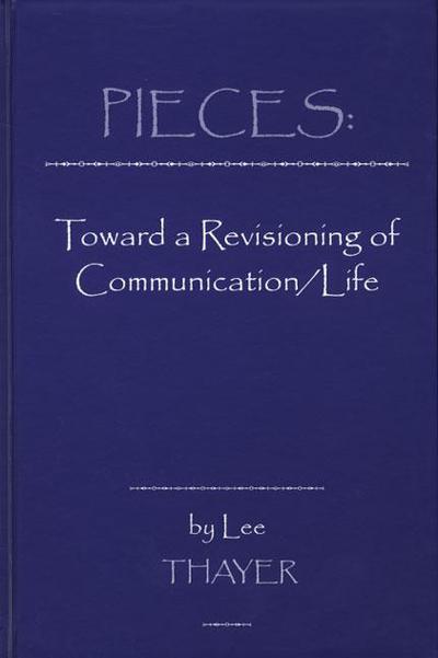 Cover for Lee Thayer · Pieces: Towards a Revisioning of Communication / Life (Hardcover Book) (1997)