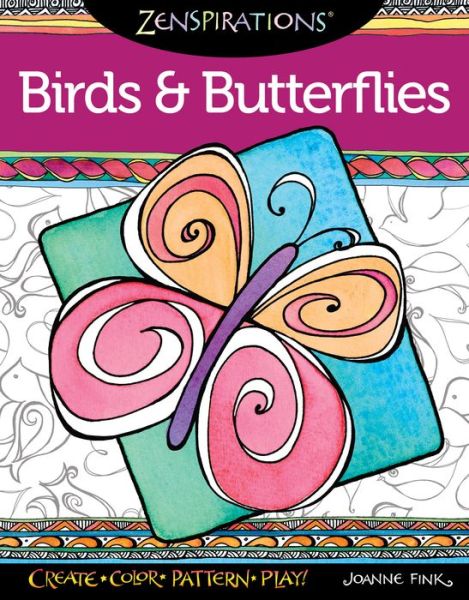 Cover for Joanne Fink · Zenspirations Coloring Book Birds &amp; Butterflies: Create, Color, Pattern, Play! - Zenspirations (Paperback Book) (2015)