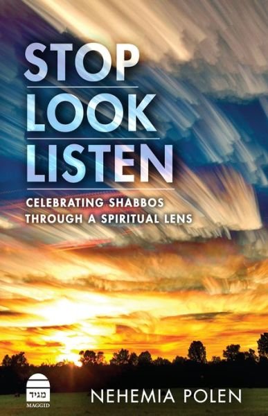 Stop Look and Listen: Celebrating Shabbos Through a Spiritual Lens - Nehemia Polen - Livros - Maggid - 9781592645701 - 1 de abril de 2022
