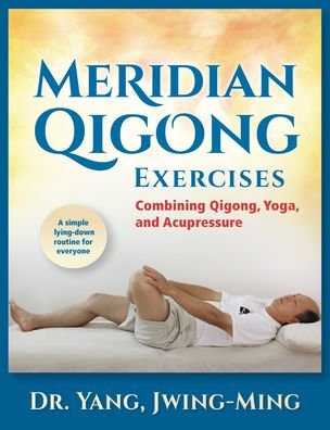Cover for Yang, Dr. Jwing-Ming, Ph.D. · Meridian Qigong Exercises: Combining Qigong, Yoga, &amp; Acupressure (Hardcover Book) [New edition] (2023)