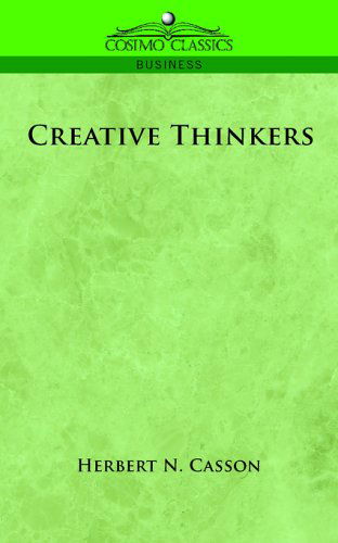 Creative Thinkers - Herbert N. Casson - Books - Cosimo Classics - 9781596056701 - December 1, 2005