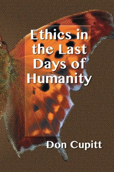 Cover for Don Cupitt · Ethics in the Last Days of Humanity (Paperback Book) (2015)