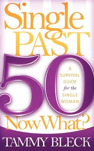 Cover for Tammy Bleck · Single Past 50 Now What?: A Survival Guide for the Single Woman (Taschenbuch) (2008)