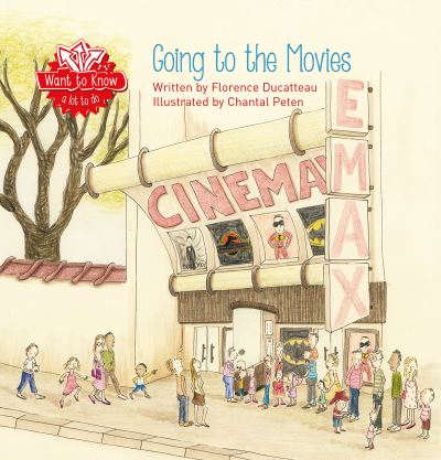 Going to the Movies - Want to Know - Florence Ducatteau - Books - Clavis Publishing - 9781605378701 - November 16, 2023