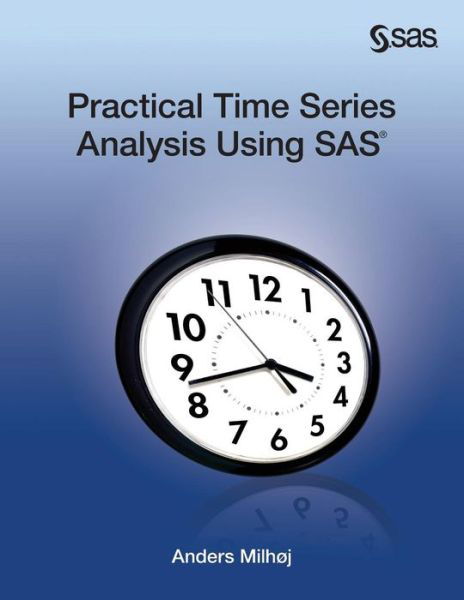 Practical Time Series Analysis Using Sas - Anders Milhoj - Bøker - SAS Institute - 9781612901701 - 1. april 2013