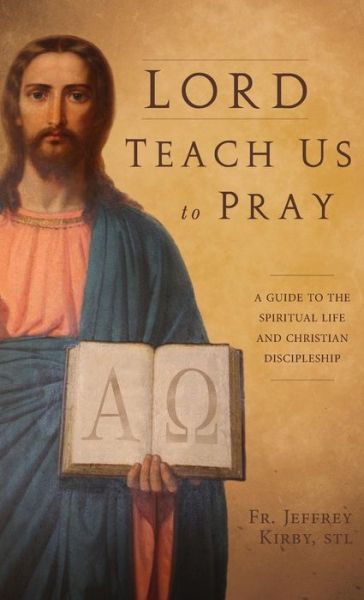 Cover for Jeffrey Kirby · Lord Teach Us to Pray: a Guide to the Spiritual Life and Christian Discipleship (Hardcover Book) (2014)