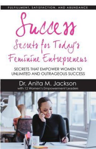 Cover for Dr. Anita M. Jackson · Success Secrets for Today's Feminine Entrepreneurs (Paperback Book) (2016)