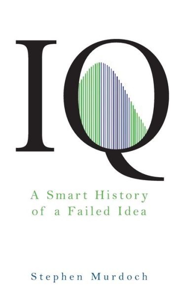Cover for Stephen Murdoch · Iq: a Smart History of a Failed Idea (Hardcover Book) (2007)