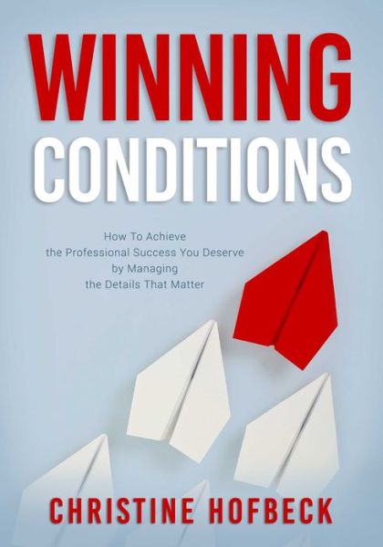 Cover for Christine Hofbeck · Winning Conditions: How to Achieve the Professional Success You Deserve by Managing the Details That Matter (Paperback Book) (2020)