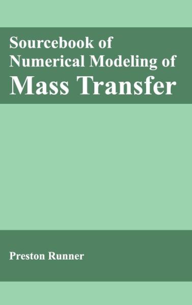 Sourcebook of Numerical Modeling of Mass Transfer - Preston Runner - Books - Clanrye International - 9781632404701 - February 28, 2015