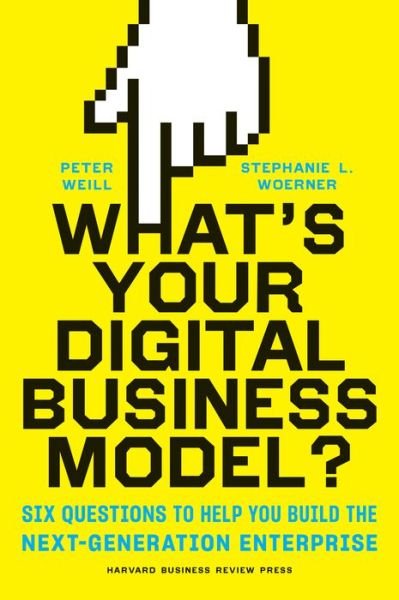 Cover for Peter Weill · What's Your Digital Business Model?: Six Questions to Help You Build the Next-Generation Enterprise (Hardcover Book) (2018)